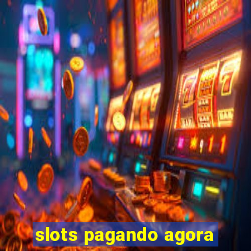 slots pagando agora